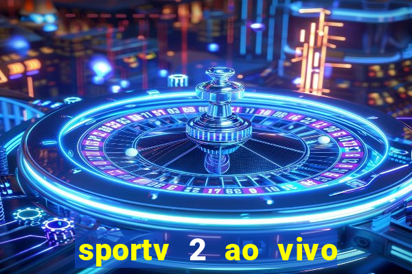 sportv 2 ao vivo futebol play hd